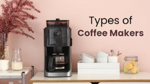 Types of Coffee Makers