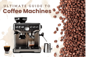 Ultimate Guide to Coffee Machines