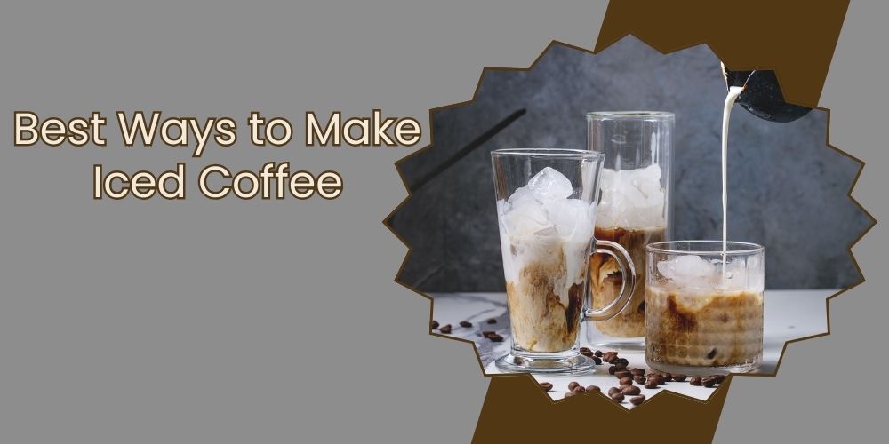 Ways to Make Iced Coffee